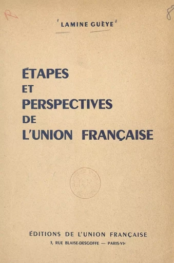 Étapes et perspectives de l'Union française - Lamine Guèye - FeniXX réédition numérique