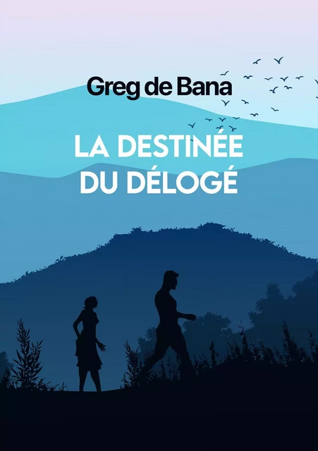 La Destinée du délogé - Greg de Bana - Librinova