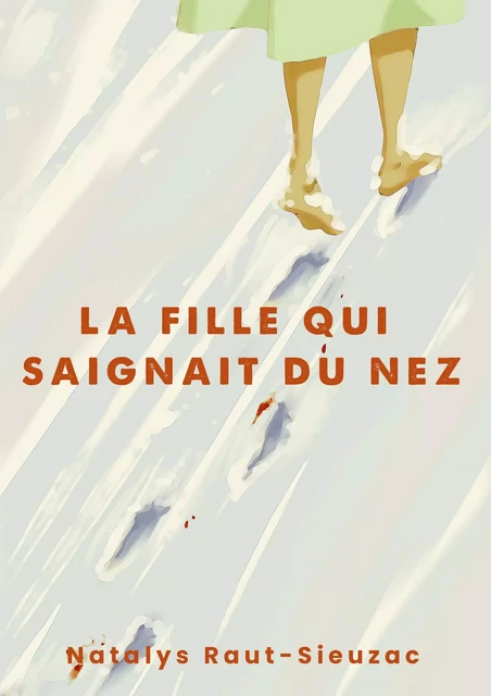 La fille qui saignait du nez - Natalys Raut-Sieuzac - Librinova