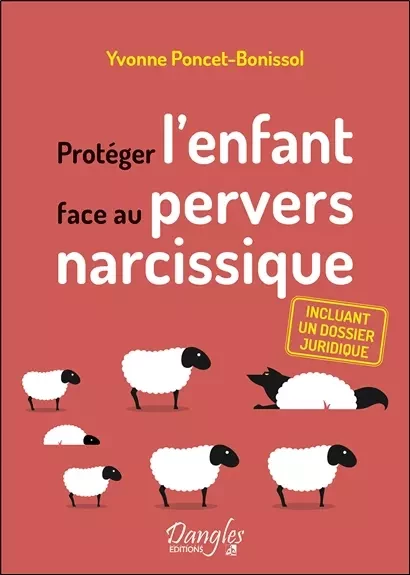 Protéger l'enfant face au pervers narcissique - Incluant un dossier juridique - Yvonne Poncet-Bonissol - Dangles