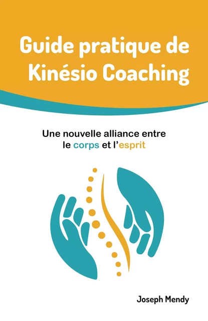 Guide pratique de Kinésio Coaching : Une nouvelle alliance entre le corps et l’esprit - Joseph Mendy - Librinova