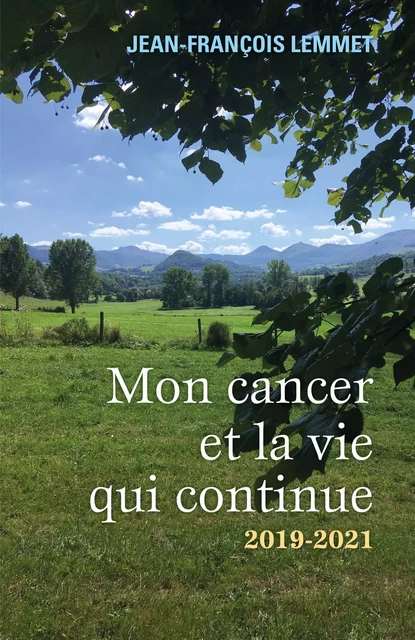 Mon cancer et la vie qui continue - Jean-François Lemmet - Librinova