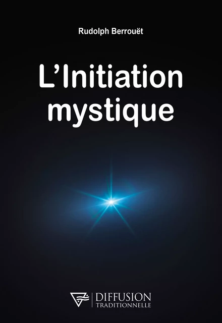 L'initiation mystique - Rudolph Berrouët - Diffusion rosicrucienne