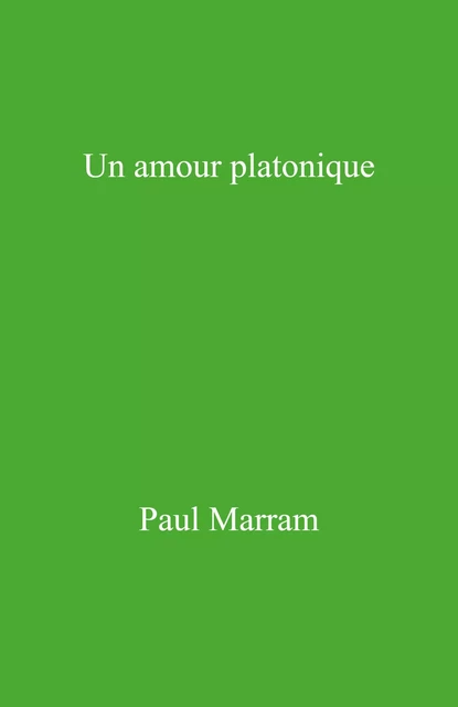 Un amour platonique - Paul Marram - Librinova