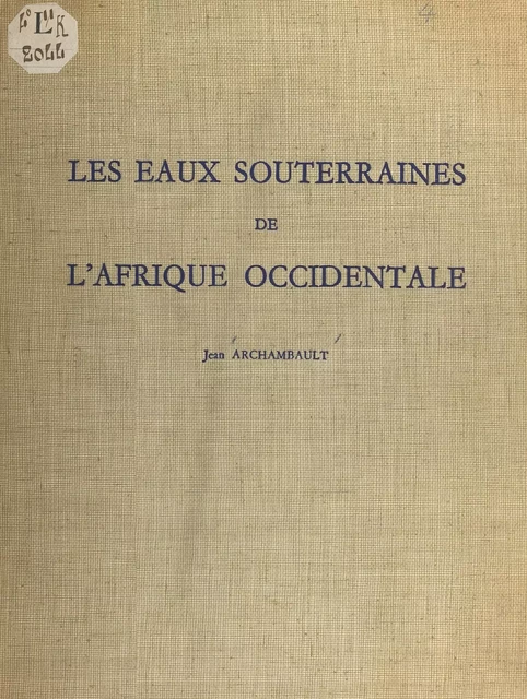 Les eaux souterraines de l'Afrique occidentale - Jean Archambault - FeniXX réédition numérique