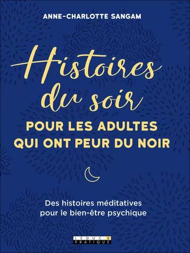 Histoires du soir pour les adultes qui ont peur du noir - Anne-Charlotte Sangam Delourme - Éditions Leduc