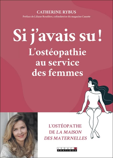 Si j'avais su ! L'ostéopathie au service des femmes - Catherine Rybus - Éditions Leduc