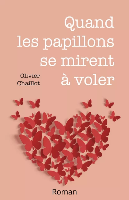 Quand les papillons se mirent à voler - Olivier Chaillot - Librinova