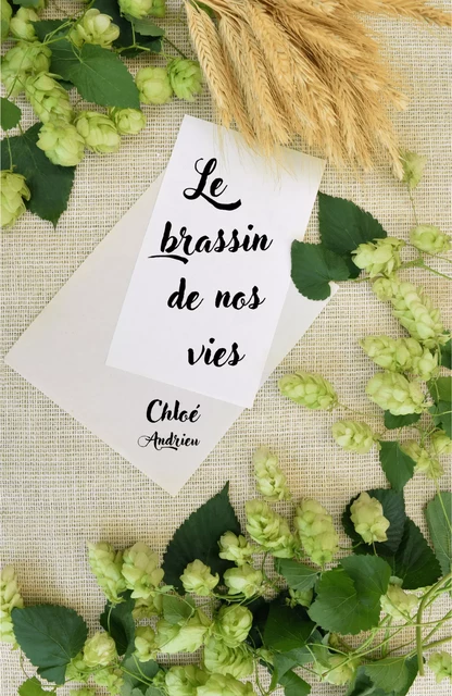 Le Brassin de nos vies - Chloé Andrieu - Librinova