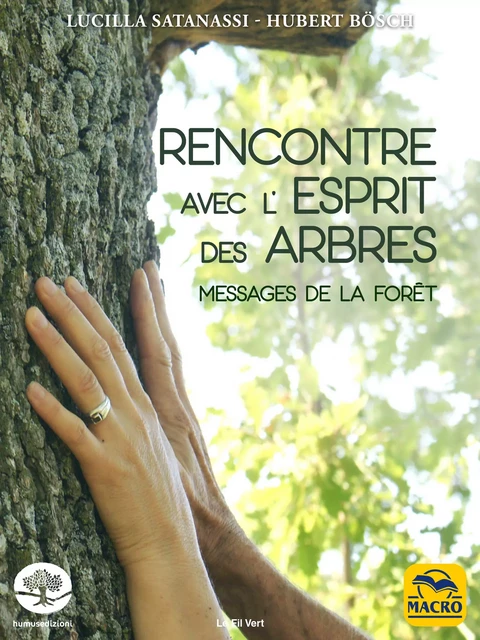 Rencontre avec l'esprit des arbres - Hubert Bösch, Lucilla Satanassi - Macro Editions