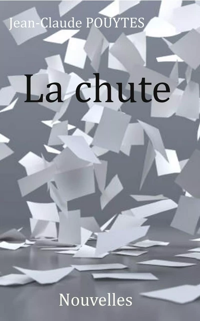 La Chute - Jean-claude Pouytes - Librinova