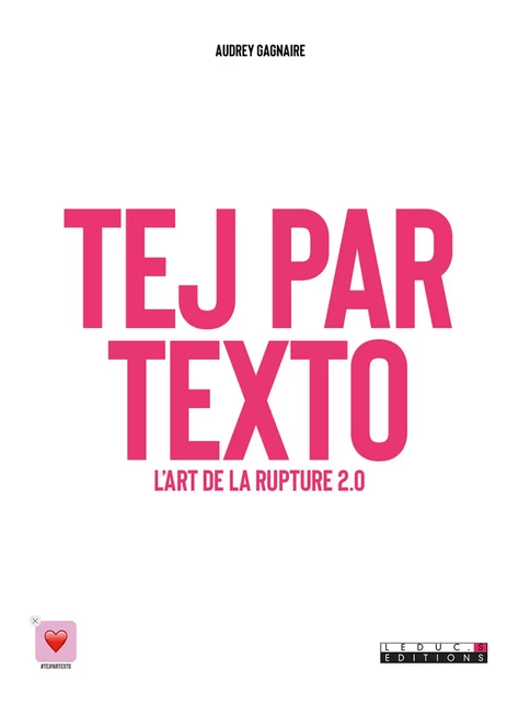 Tej par texto : l'art de la rupture 2.0 - Audrey Gagnaire - Éditions Leduc