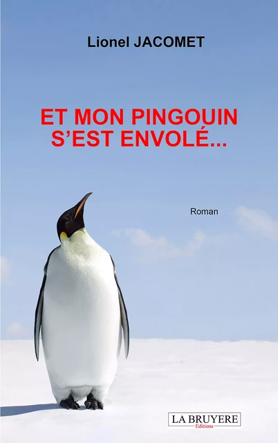 Et mon pingouin s'est envolé… - Lionel Jacomet - Editions La Bruyère