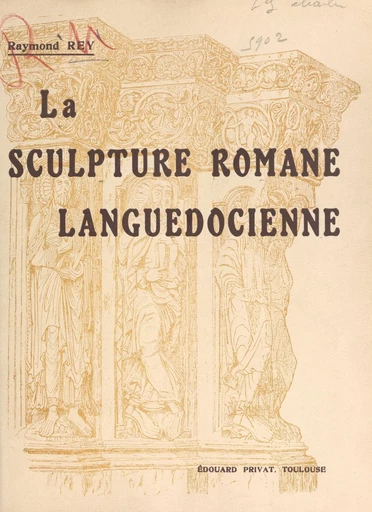 La sculpture romane languedocienne - Raymond Rey - FeniXX réédition numérique