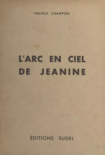 L'arc-en-ciel de Jeanine - France Champon - FeniXX réédition numérique