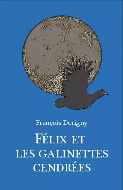 Félix  et les galinettes cendrées - François Dorigny - Librinova