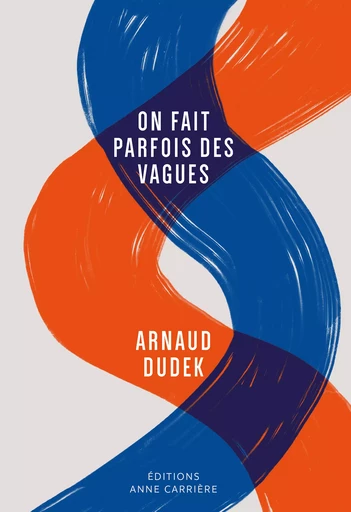 On fait parfois des vagues - Arnaud Dudek - Éditions Anne Carrière