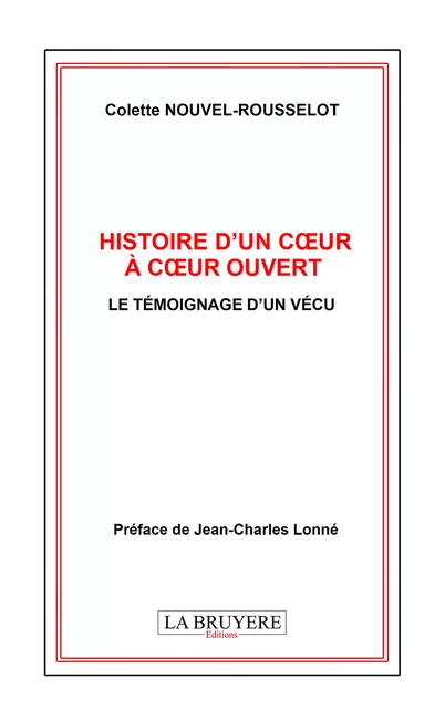 Histoire d'un coeur à coeur ouvert - Le témoignage d'un vécu - Colette Nouvel-Rousselot - Editions La Bruyère