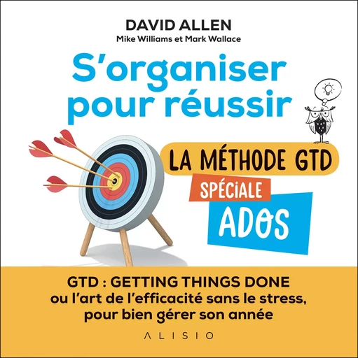 S'organiser pour réussir : la méthode GTD spéciale ados - David Allen, Mark Wallace, Mike Williams - Alisio