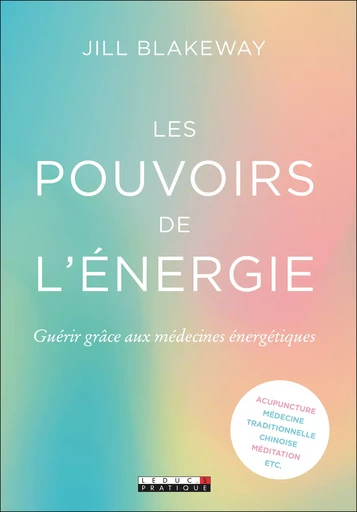 Les pouvoirs de l'énergie - Jill Blakeway - Éditions Leduc