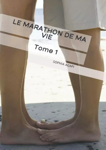 Le Marathon de ma vie, tome 1 - Sophia Agapi - Librinova