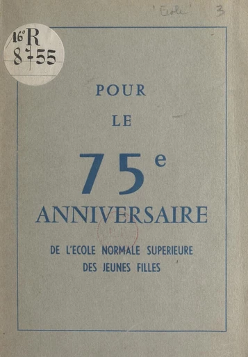 Pour le 75e anniversaire de l'École normale supérieure des jeunes filles -  École normale supérieure de jeunes filles - FeniXX réédition numérique