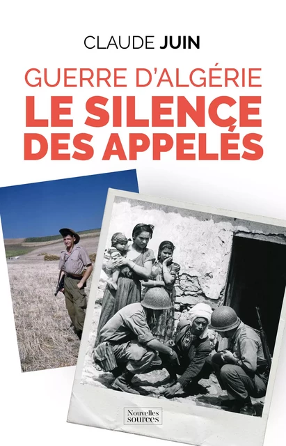 Guerre d'Algérie : Le silence des appelés - Claude Juin - Nouvelles Sources