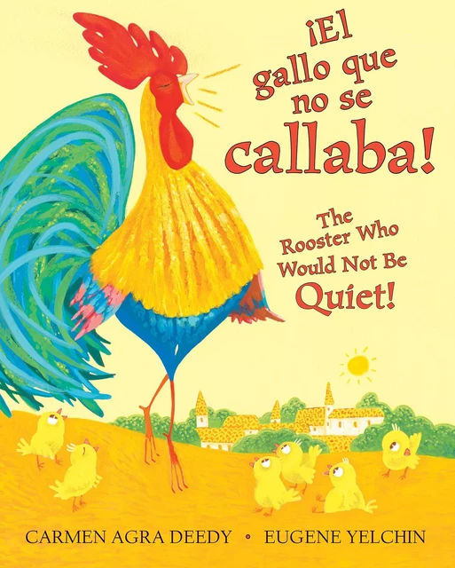 ¡El gallo que no se callaba! / The Rooster Who Would Not Be Quiet! (Scholastic Bilingual) - Carmen Agra Deedy - Scholastic Inc.