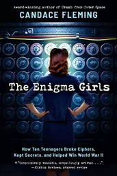 The Enigma Girls: How Ten Teenagers Broke Ciphers, Kept Secrets, and Helped Win World War II (Scholastic Focus)