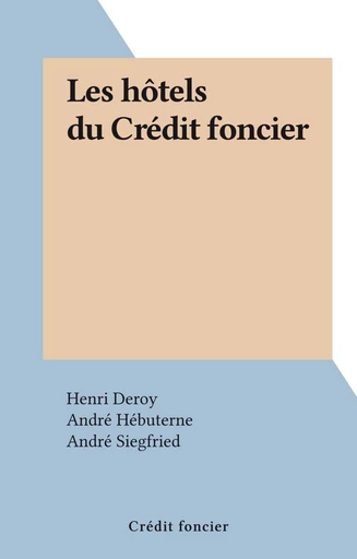 Les hôtels du Crédit foncier - Henri Deroy - FeniXX réédition numérique