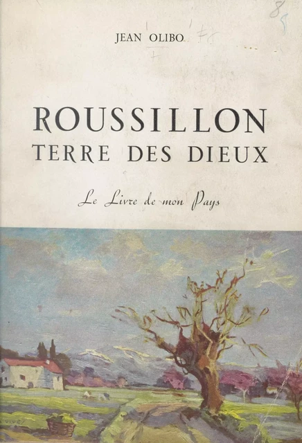 Roussillon, terre des dieux - Jean Olibo - FeniXX réédition numérique