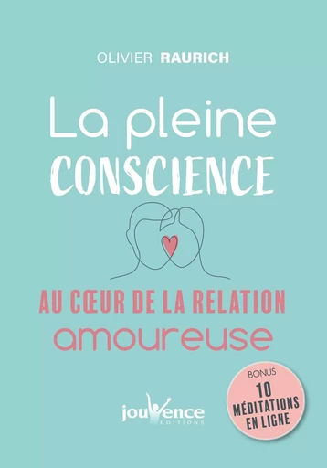 La pleine conscience au cœur de la relation amoureuse - Olivier Raurich - Éditions Jouvence