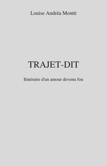 Trajet-Dit - Louise Andréa Montti - Librinova