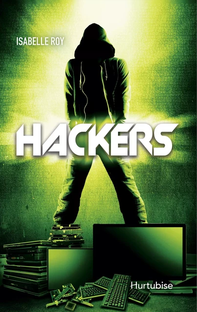 Hackers T1 - Isabelle Roy - Éditions Hurtubise