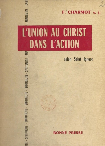 L'union au Christ dans l'action selon saint Ignace - François Charmot - FeniXX réédition numérique