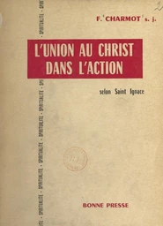 L'union au Christ dans l'action selon saint Ignace