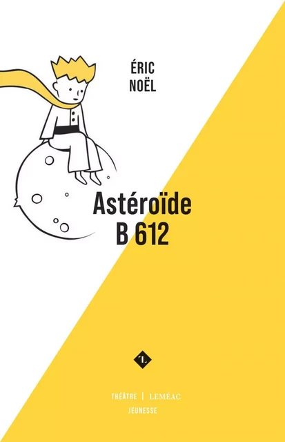 Astéroïde B 612 - Éric Noël - Leméac Éditeur