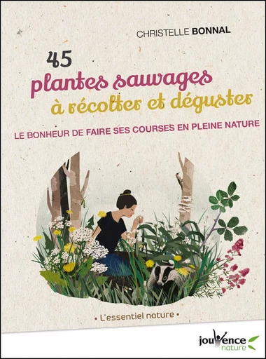 45 plantes sauvages à récolter et déguster - Christelle Bonnal - Éditions Jouvence