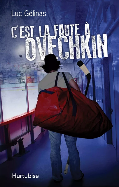 C’est la faute à Ovechkin T1 - Luc Gélinas - Éditions Hurtubise