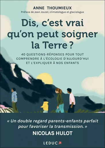 Dis, c'est vrai qu'on peut soigner la Terre ? - Anne Thoumieux - Éditions Leduc