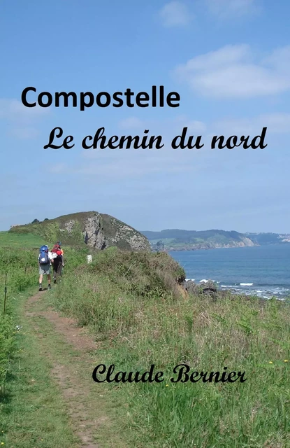 Compostelle - Le chemin du nord - Claude Bernier - Librinova