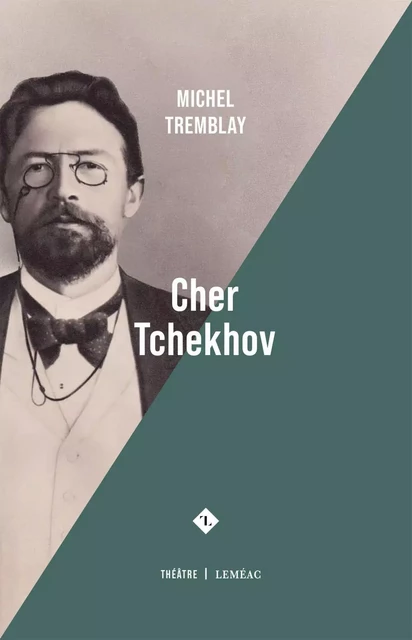 Cher Tchekhov - Michel Tremblay - Leméac Éditeur