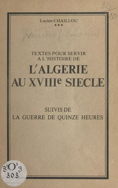 Textes pour servir à l'histoire de l'Algérie au XVIIIe siècle - Jean-Baptiste Barbe, Lucien Chaillou, André Alexandre Le Maire - FeniXX réédition numérique