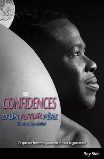 Confidences d'un futur père - Roy Side - Librinova