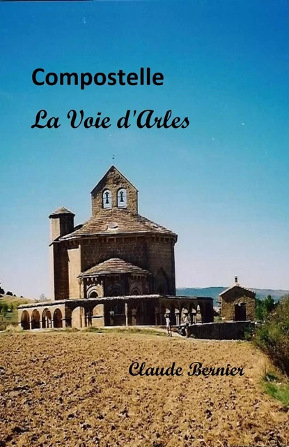 Compostelle - La Voie d'Arles - Claude Bernier - Librinova