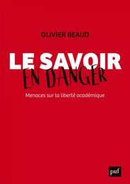 Le savoir en danger. Menaces sur la liberté académique