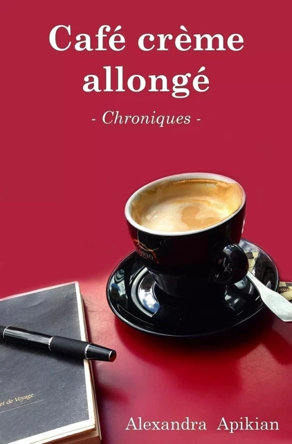 Café crème allongé - Alexandra Apikian - Librinova