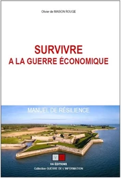 Survivre à la guerre économique ; Manuel de résilience