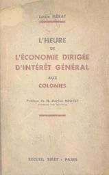 L'heure de l'économie dirigée d'intérêt général aux colonies