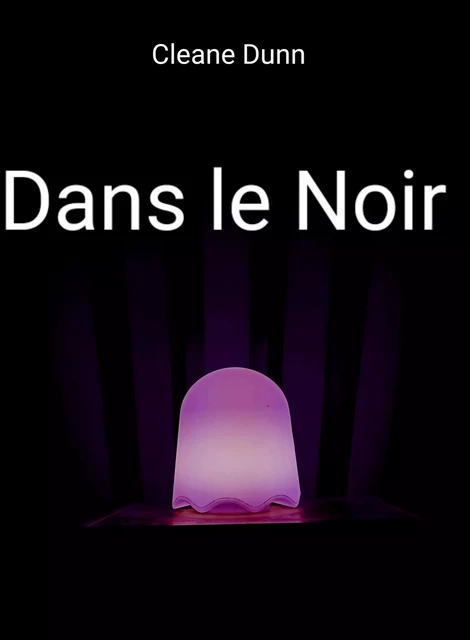 Dans le noir - Cleane Dunn - Librinova